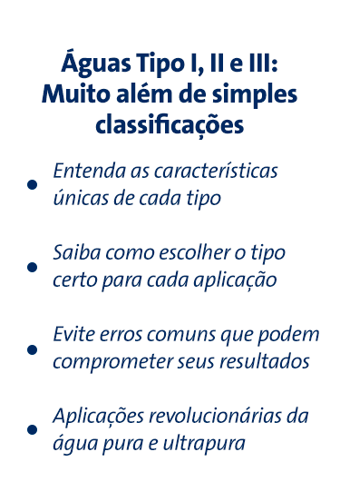 Águas Tipo I, II e III: Muito além de simples classificações