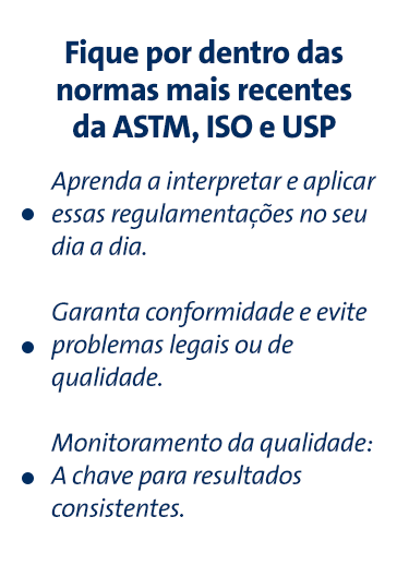 Fique por dentro das normas mais recentes da ASTM, ISO e USP